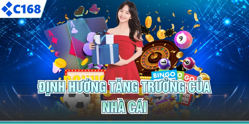 Định hướng tăng trưởng của nhà cái