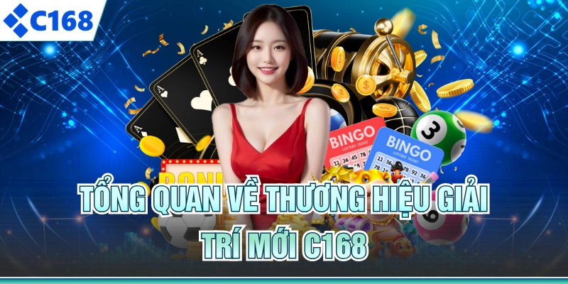 Tổng quan về thương hiệu giải trí mới C168