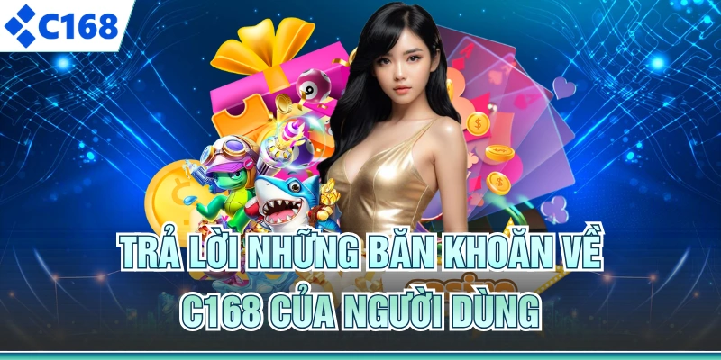 Trả lời những băn khoăn về C168 của người dùng
